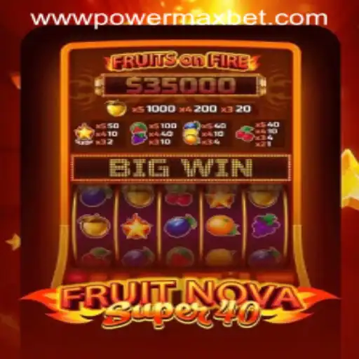 Unveiling FruitNovaSuper40: A Thrilling Adventure in Power MaxBet Gaming